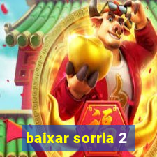 baixar sorria 2